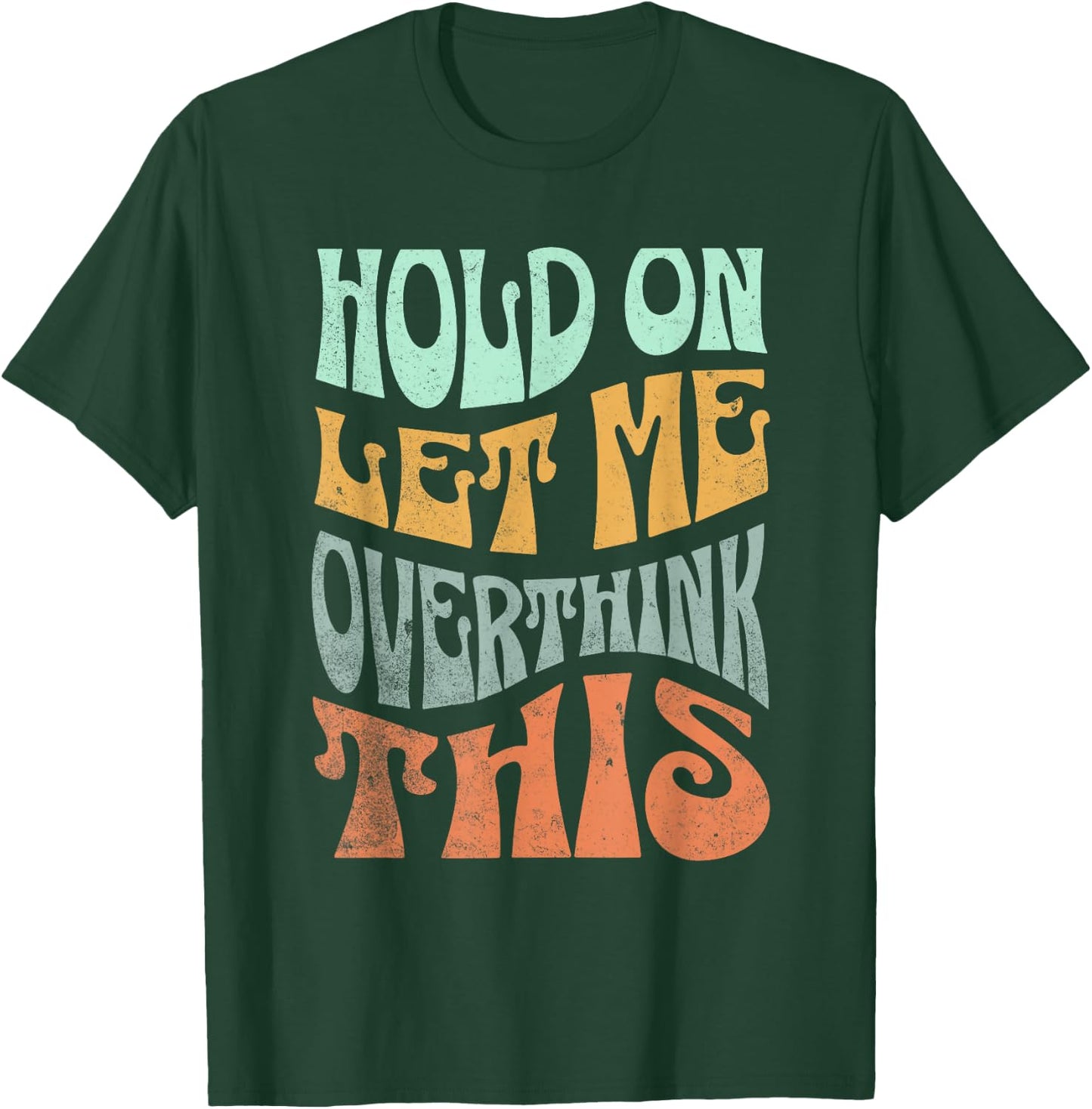 Funny Hold On Let Me Over Think This Slogan meme Quote T-Shirt - T-Shirt | Forest