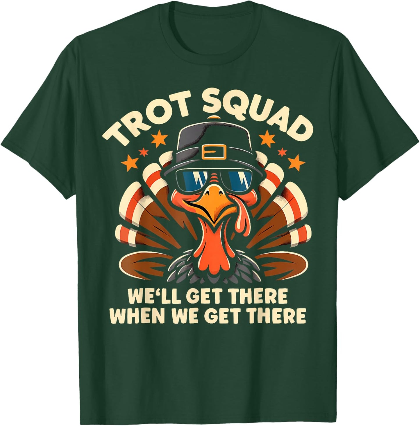 Trot Squad We'll Get There When We Get There Turkey T-Shirt - T-Shirt | Forest