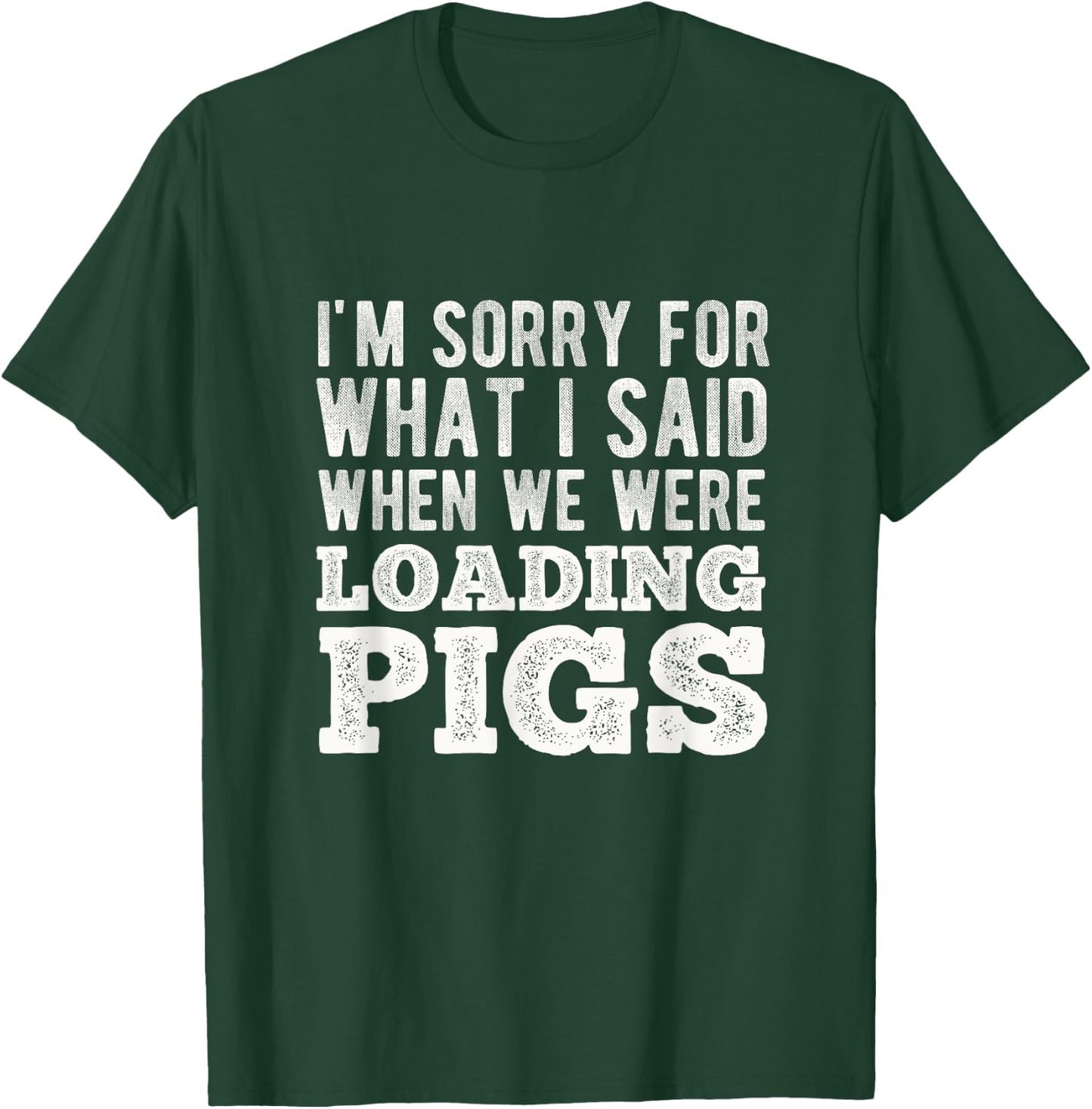 I'm Sorry for What I Said When We Were Loading Pigs Farming T-Shirt - T-Shirt | Forest