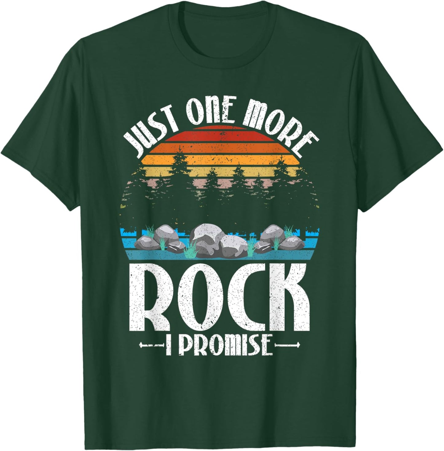 Just One More Rock I Promise Rock Collector Geologist T-Shirt - T-Shirt | Forest