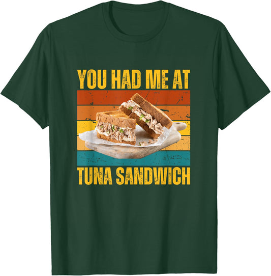 You Had Me At Tuna Fish Sandwich Funny Retro Food Lover T-Shirt - T-Shirt | Forest