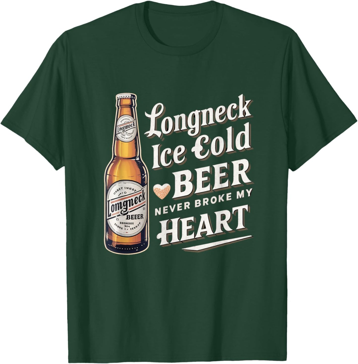 Longneck Ice Cold Beer Never Broke My Heart Retro Beer Fans T-Shirt - T-Shirt | Forest