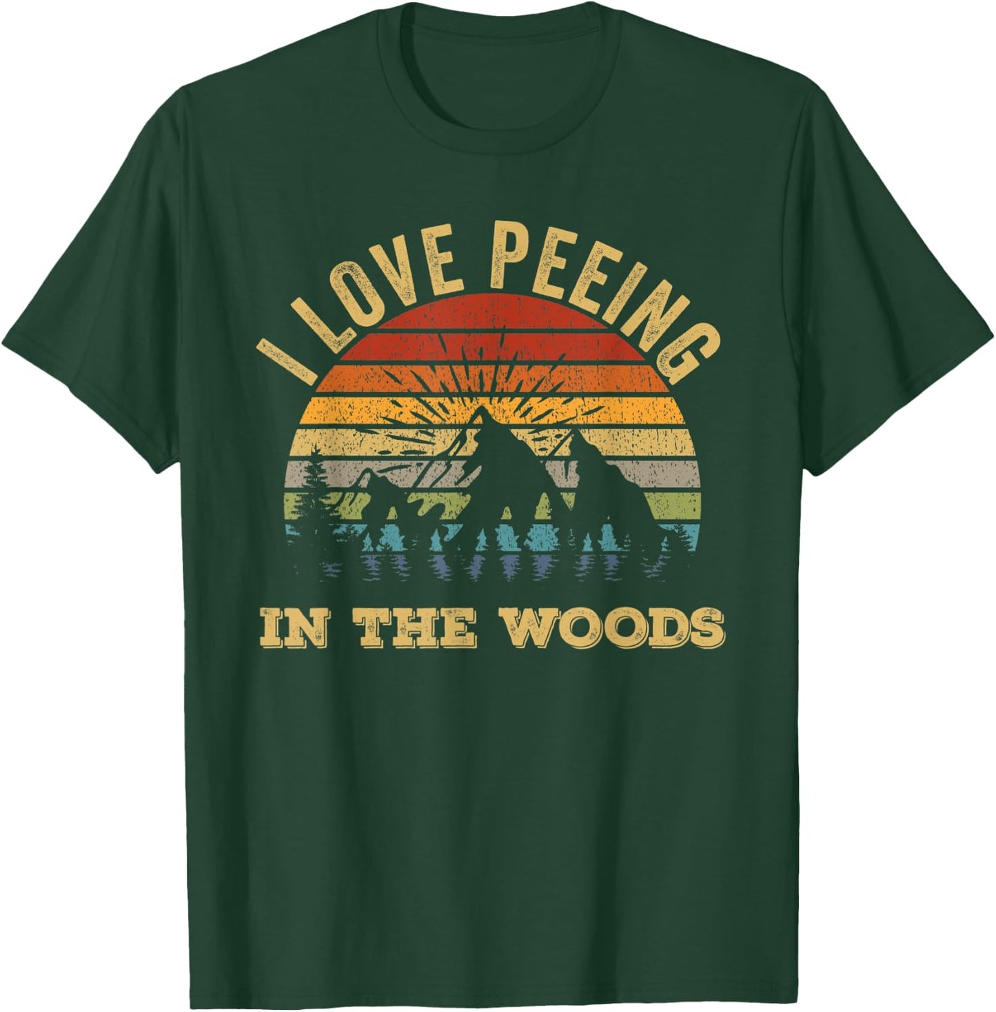 I Love Peeing In The Woods Funny Camping Hiking T-Shirt - T-Shirt | Forest