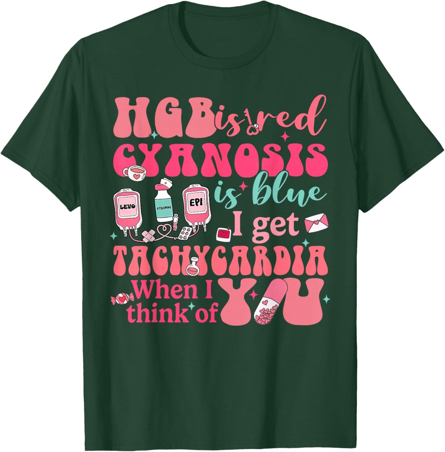 Hgb Is Red I Get Tachycardia When Think Of You CVICU Nurse T-Shirt - T-Shirt | Forest