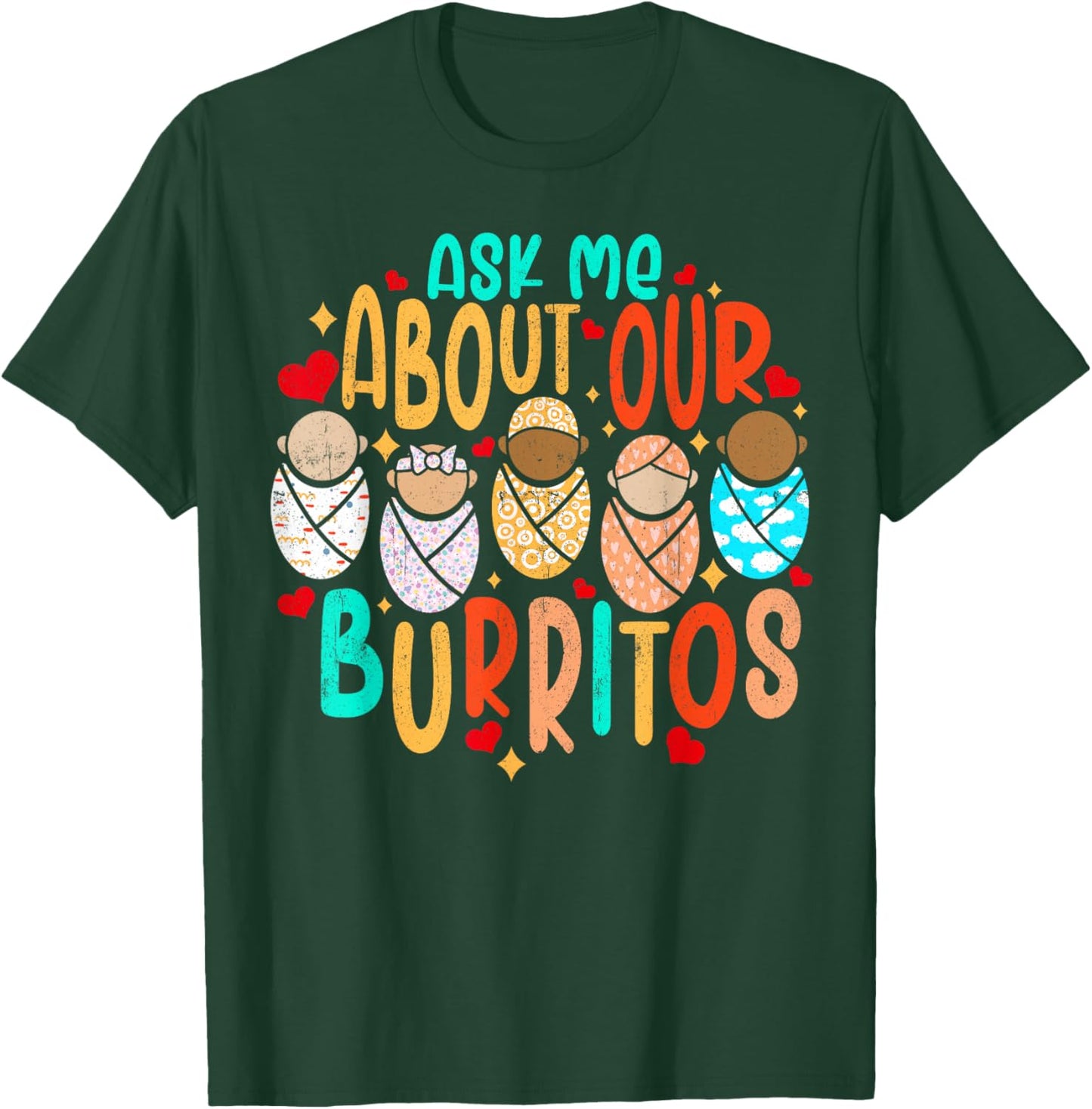 NICU Nurse Ask Me About Our Burrito Neonatal Labor Delivery T-Shirt - T-Shirt | Forest