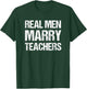 Real Men Marry Teachers Funny Teacher Husband Spouse T-Shirt - T-Shirt | Forest