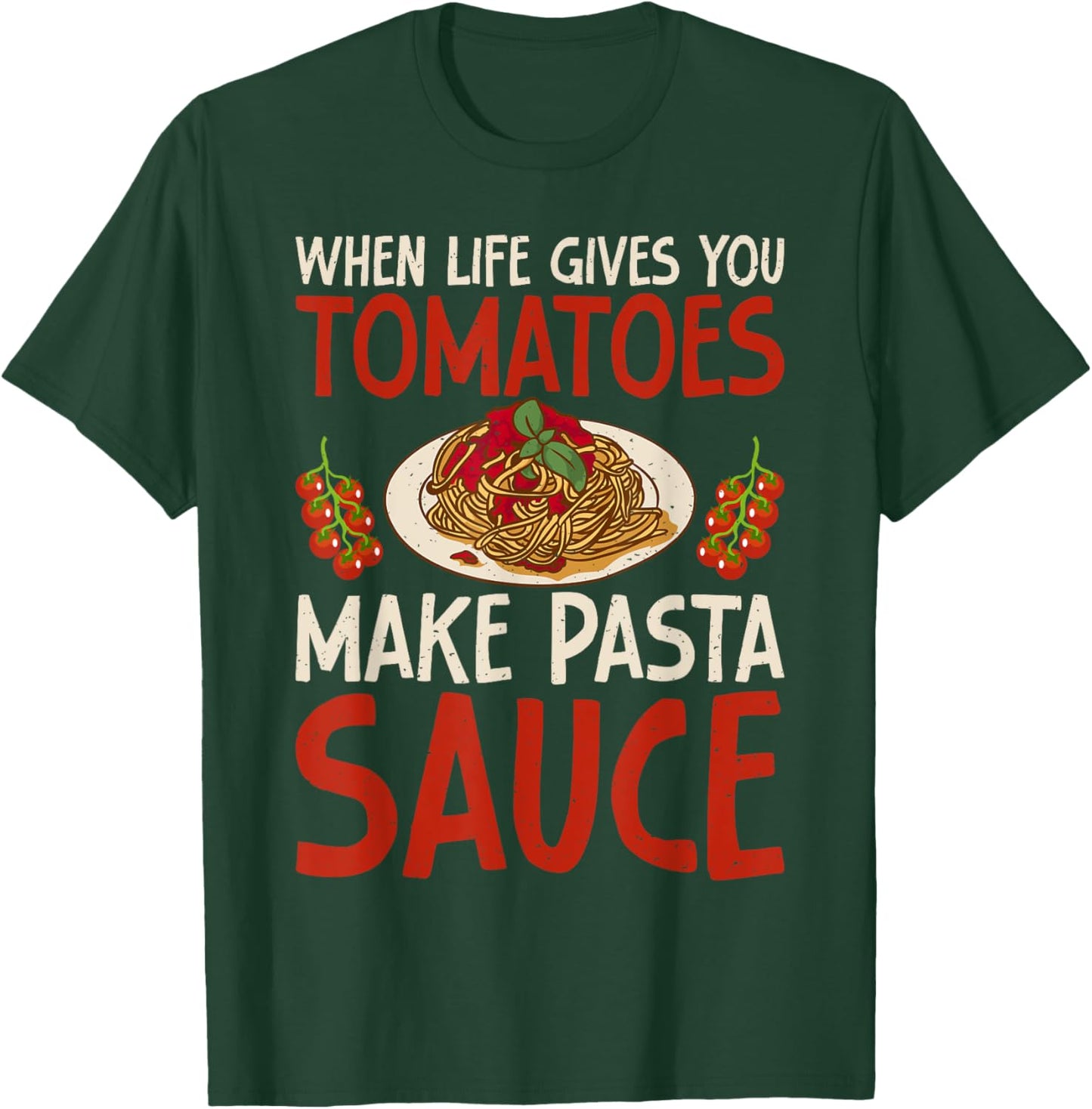 When Life gives you Tomatoes make Pasta Sauce Italian Food T-Shirt - T-Shirt | Forest