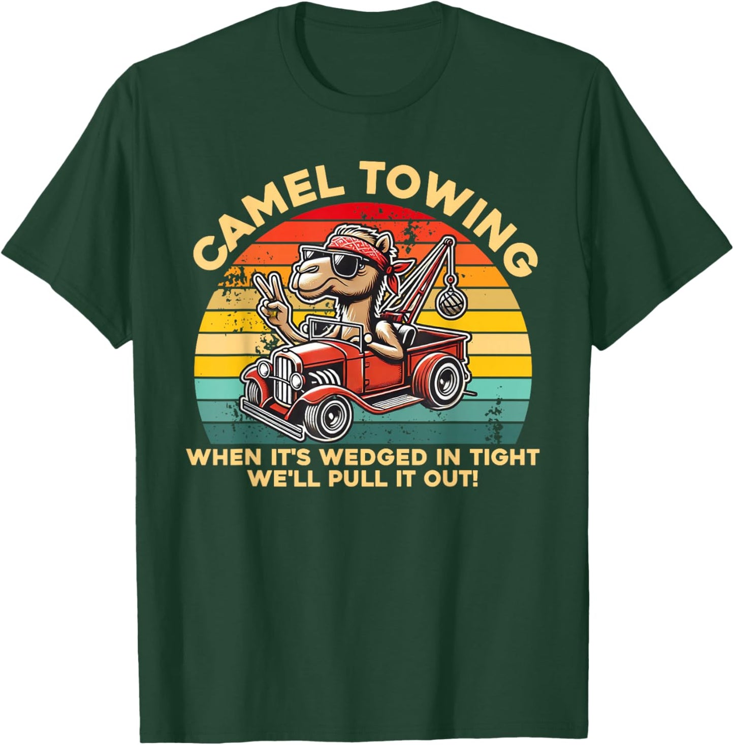 Camel Towing When It's Wedged In Tight We'll Pull It Out T-Shirt - T-Shirt | Forest
