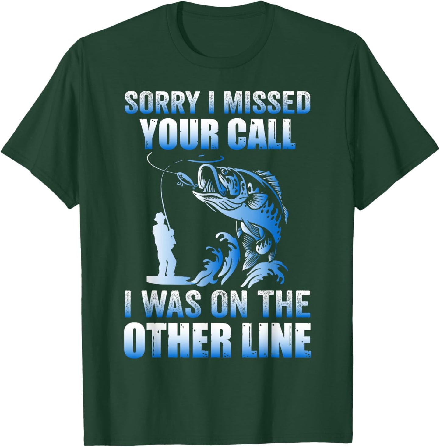 Sorry I Missed Your Call Was On the Other Line Men's Fishing T-Shirt - T-Shirt | Forest