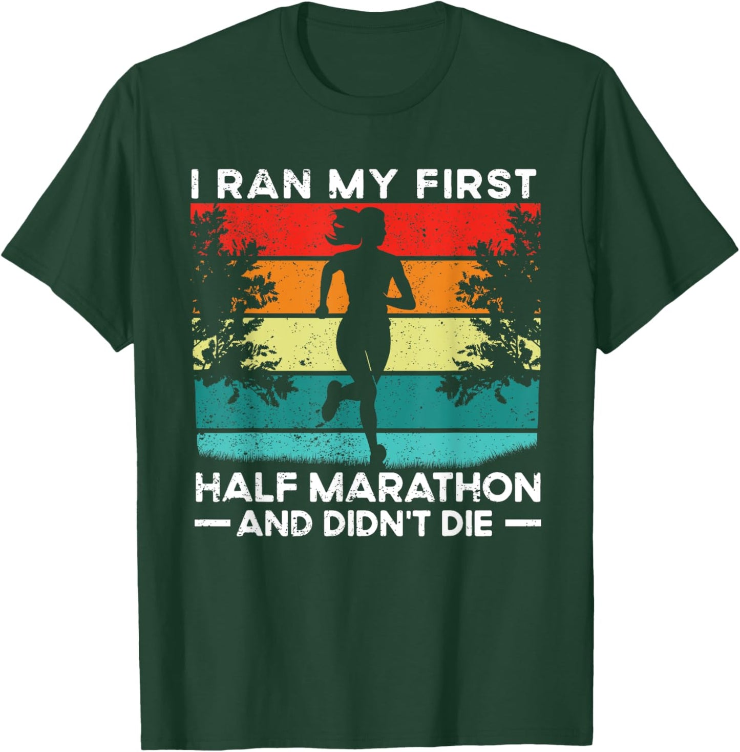 I Ran My First Half Marathon And Didn't Die Funny Running T-Shirt - T-Shirt | Forest
