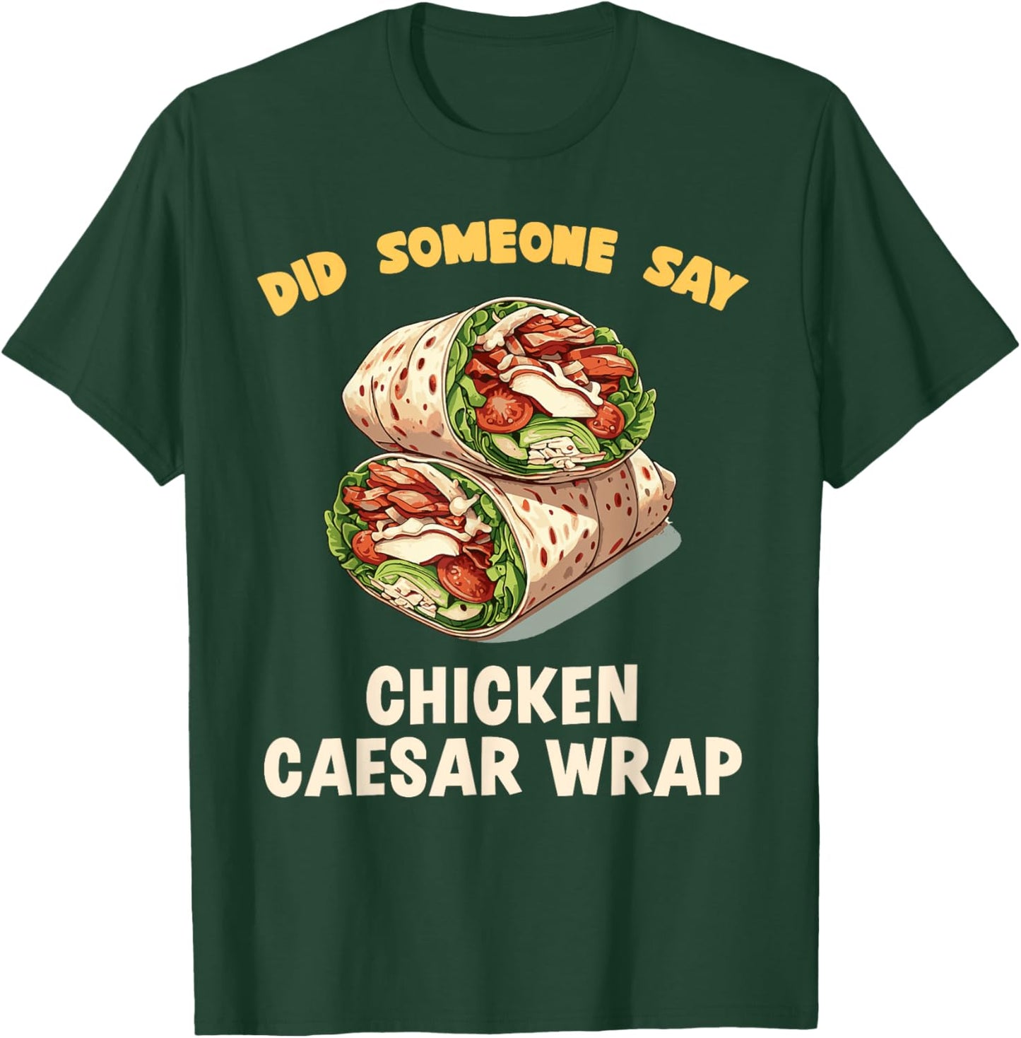 Did Someone Say Chicken Caesar Wrap Fast Food Temptation T-Shirt - T-Shirt | Forest