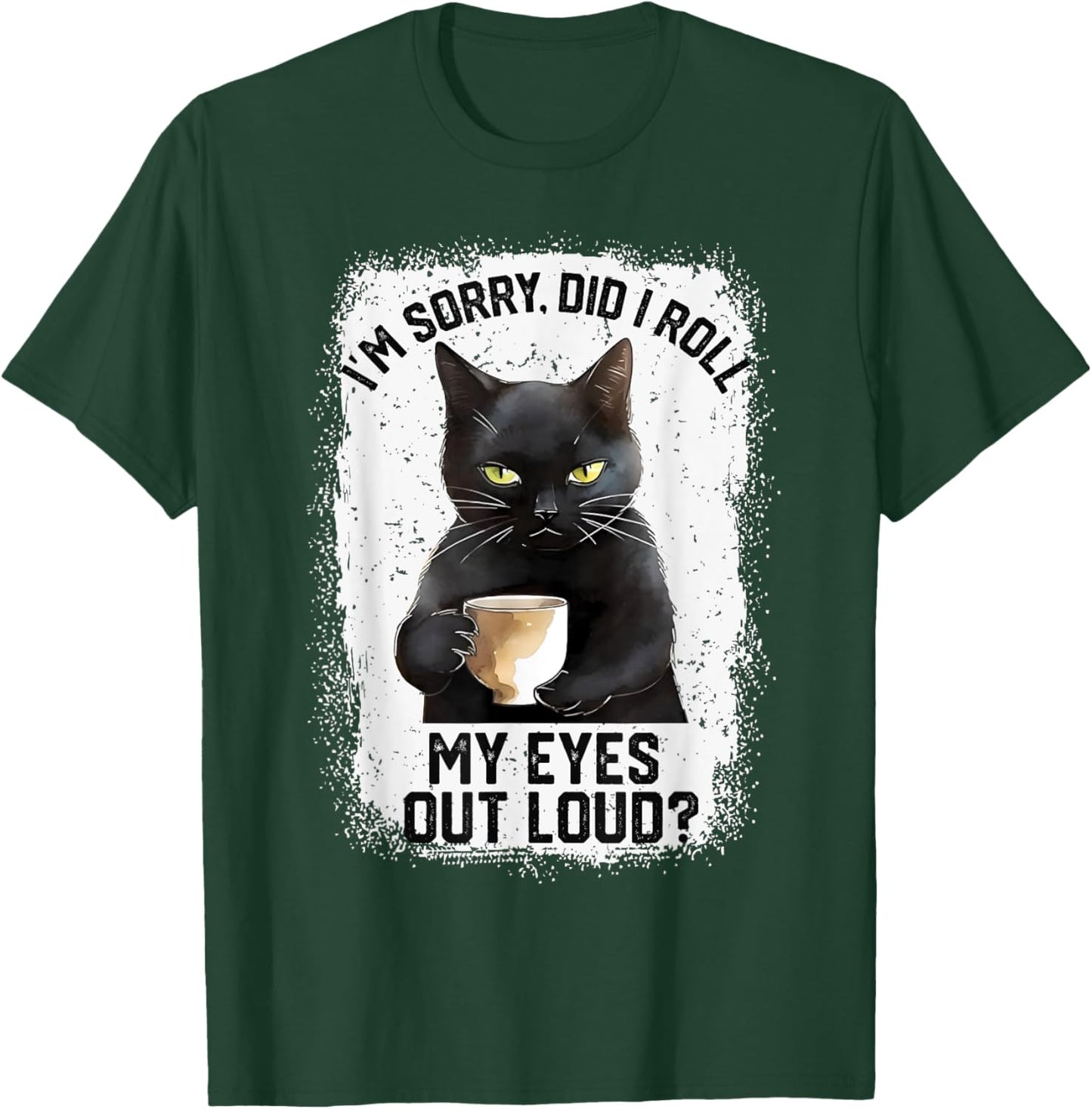 Funny Cat Sorry Did I Roll My Eyes Out Loud | Cat Humor Men Women Girls Kids T-Shirt - T-Shirt | Forest