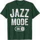 Jazz Mode On Funny Jazz Musician Gift Improviser T-Shirt - T-Shirt | Forest