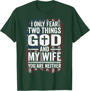 I Only Fear Two Things God and My Wife Patriotic Dad Husband T-Shirt - T-Shirt | Forest