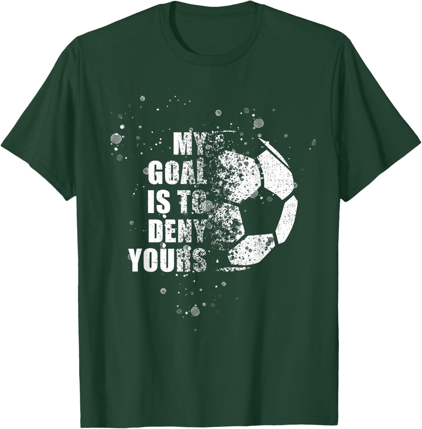 My Goal Is To Deny Yours Soccer Goalie Distressed Shirt T-Shirt - T-Shirt | Forest