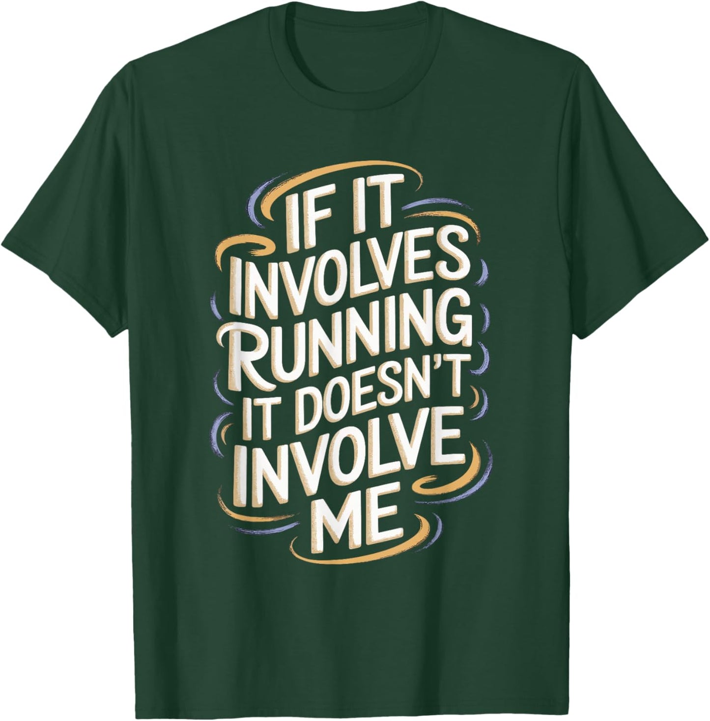 If It Involves Running It Doesn't Involve Me T-Shirt - T-Shirt | Forest