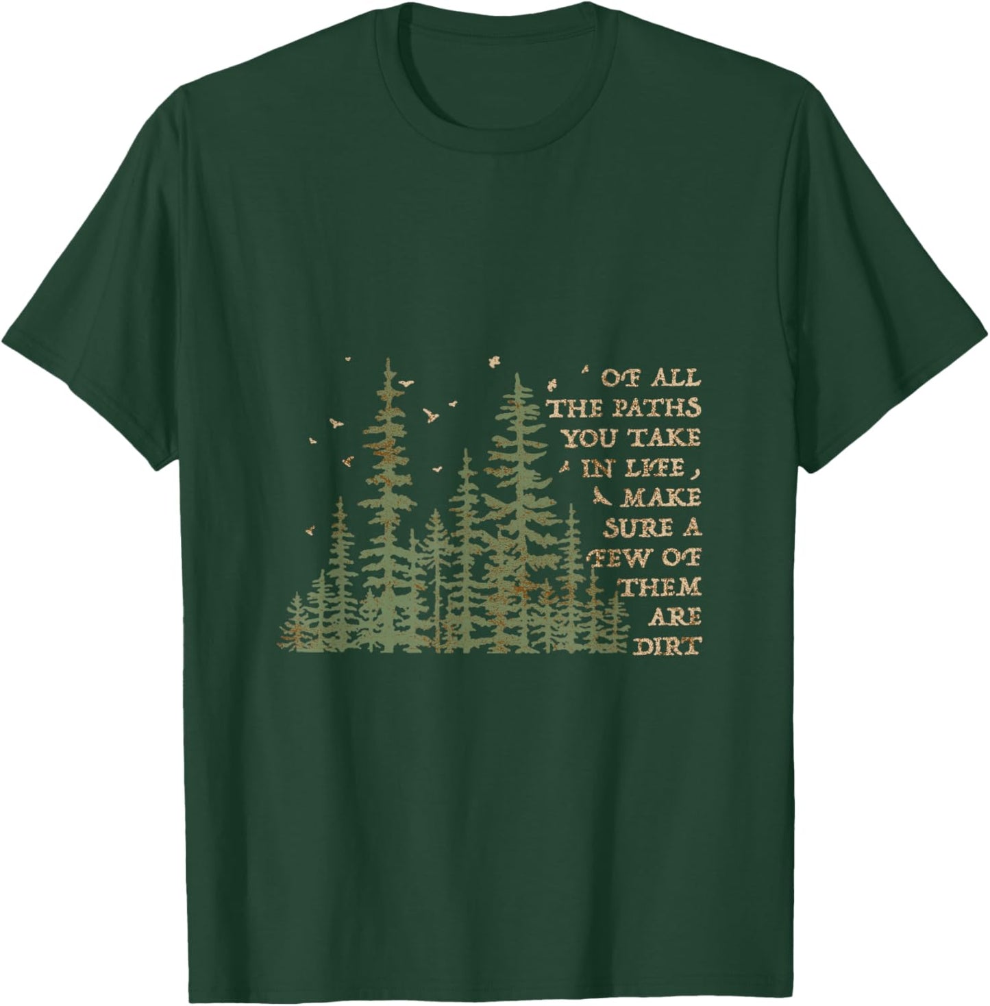 Of All The Paths You Take In Life Make Sure Most Are Dirt T-Shirt - T-Shirt | Forest