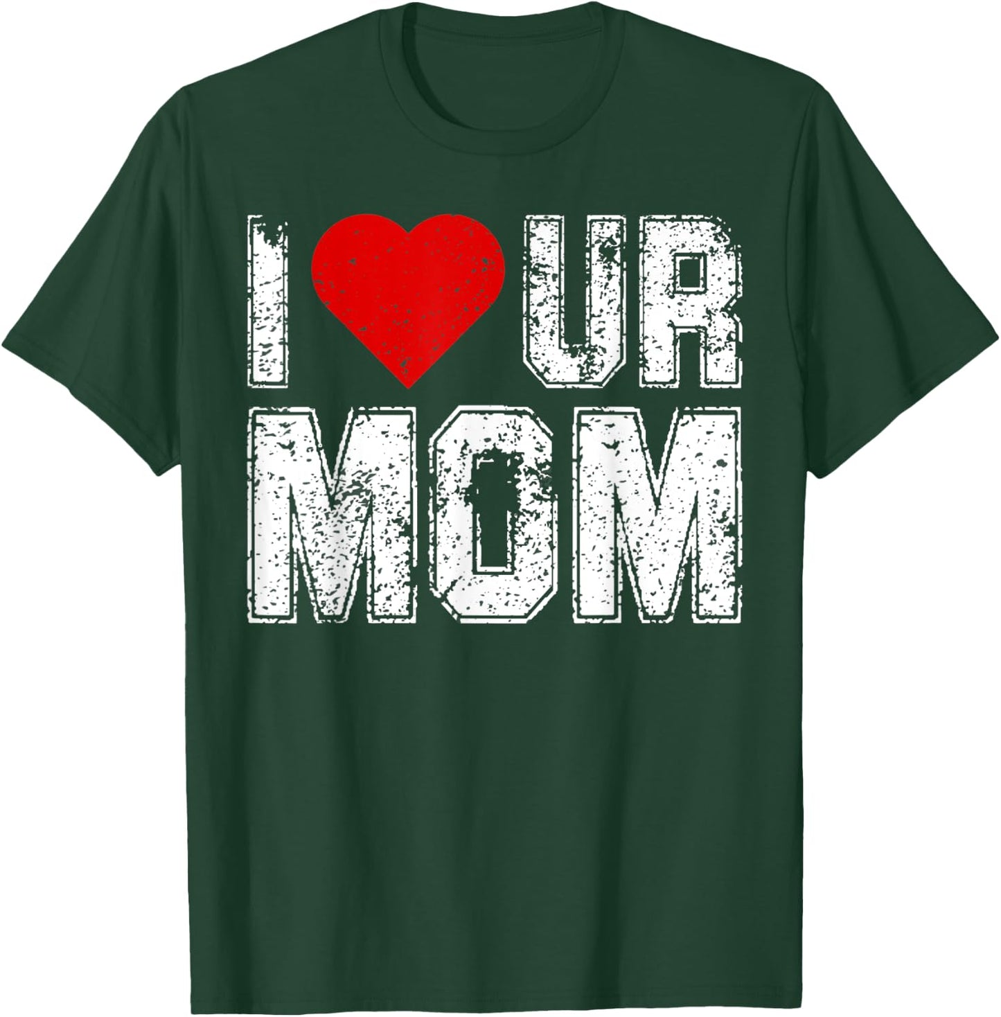 I Heart Ur Mom Funny Saying I Love Your Mom I Love Hot Moms T-Shirt - T-Shirt | Forest