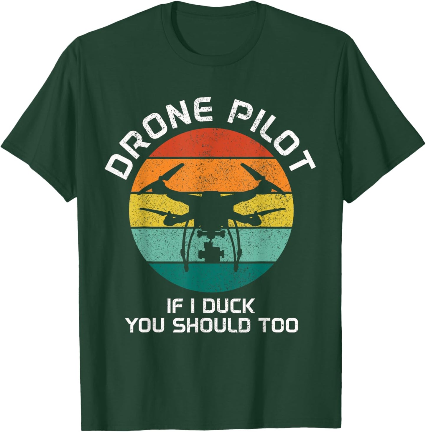 Drone Pilot If I Duck You Should Too RC Quadcopter Funny T-Shirt - T-Shirt | Forest