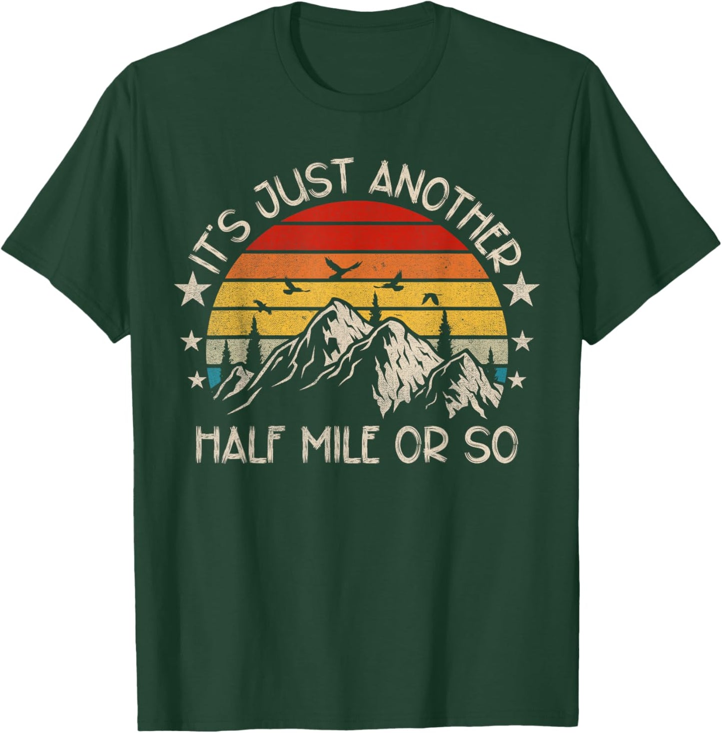 It's Just Another Half Mile Or So Funny Hiking T-Shirt - T-Shirt | Forest