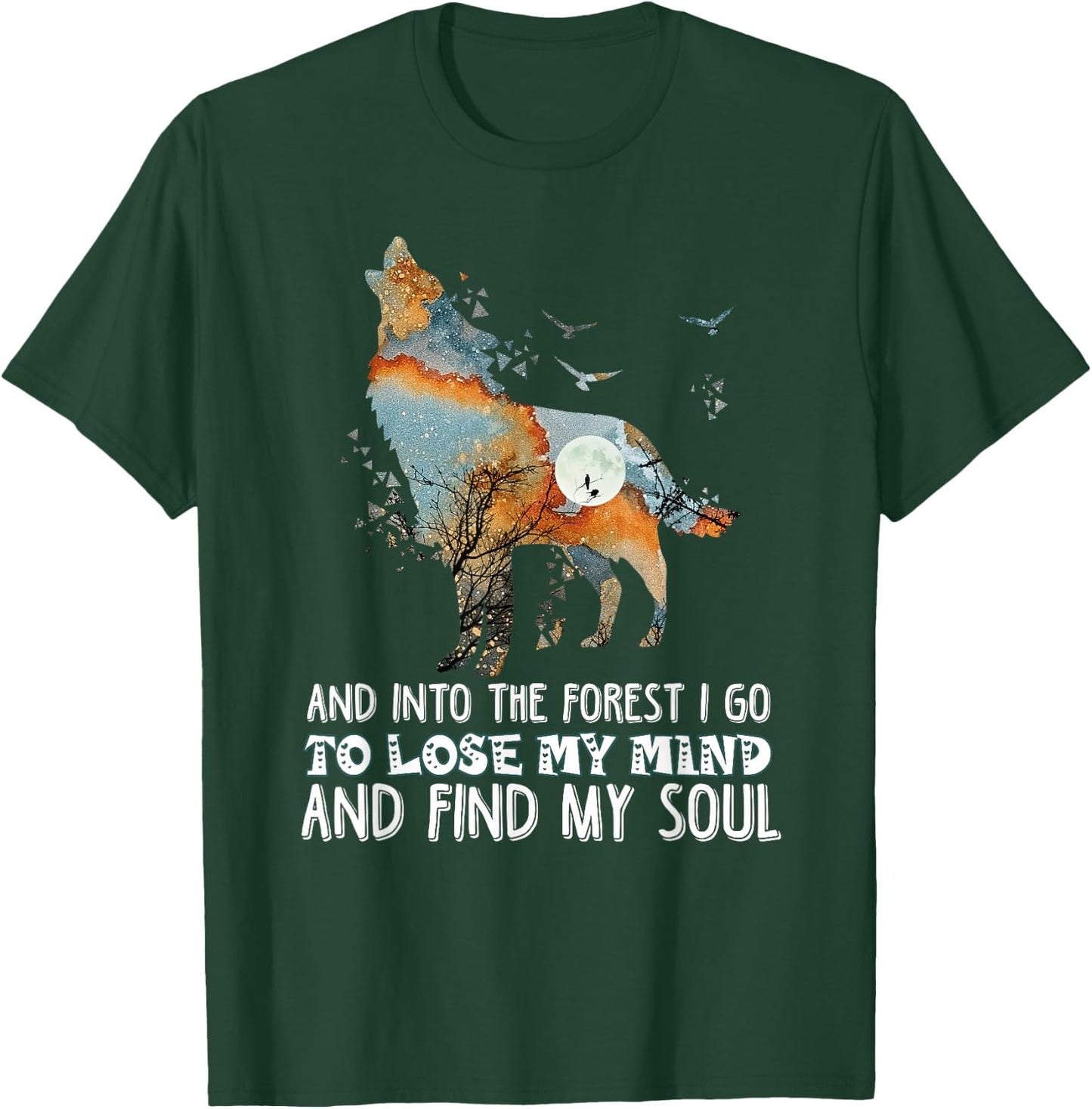 Wolf Into The Forest I Go To Lose My Mind And Find My Soul T-Shirt - T-Shirt | Forest
