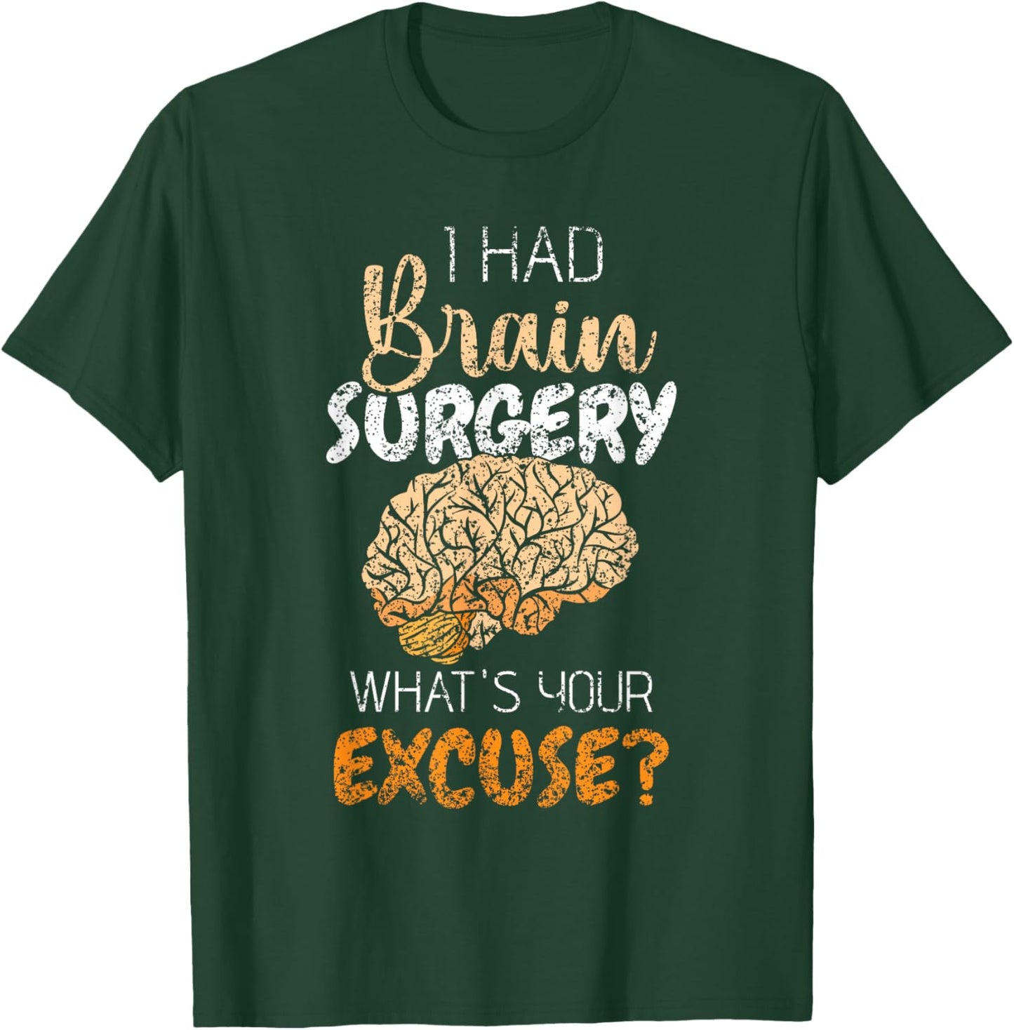 I Had Brain Surgery What's Your Excuse Tumor Brain Surgery T-Shirt - T-Shirt | Forest