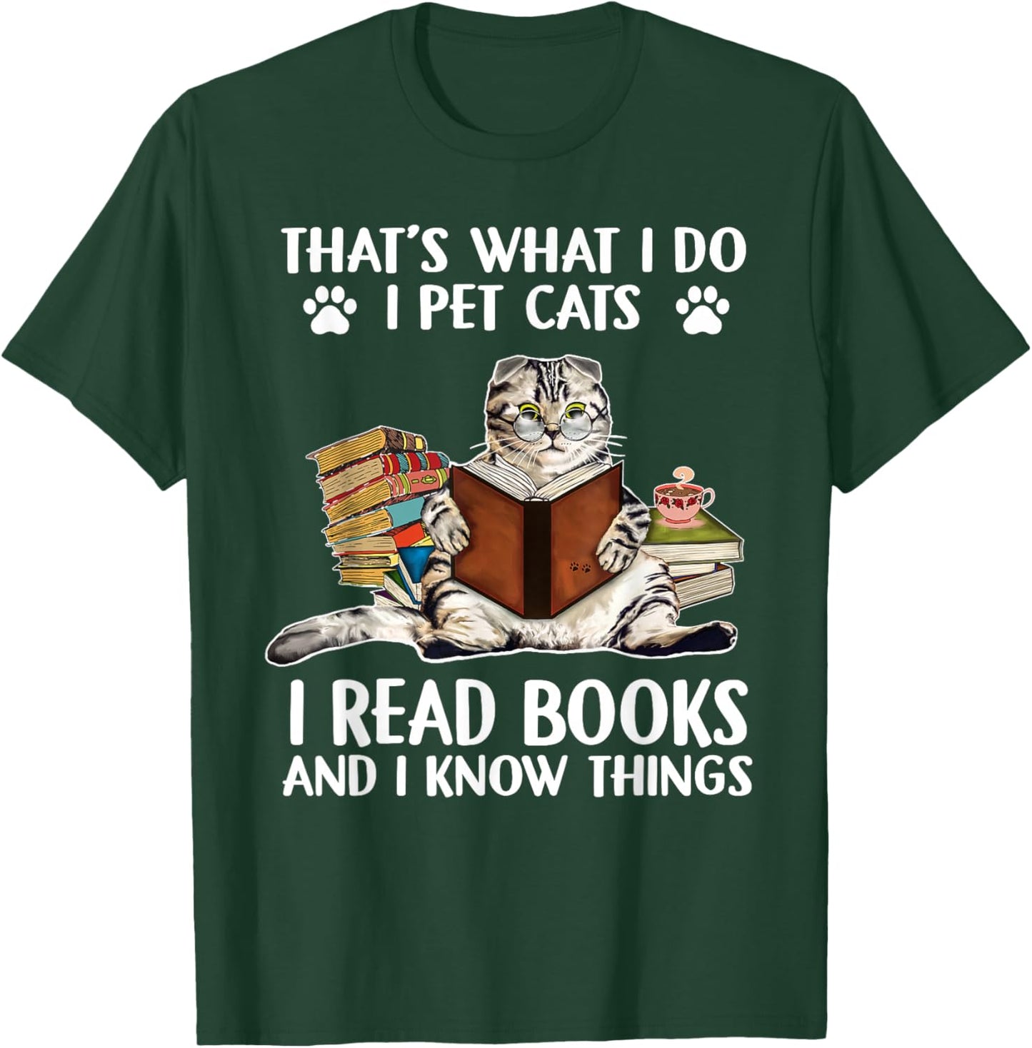 That's What I Do I Pet Cats I Read Books And I Know Things T-Shirt - T-Shirt | Forest