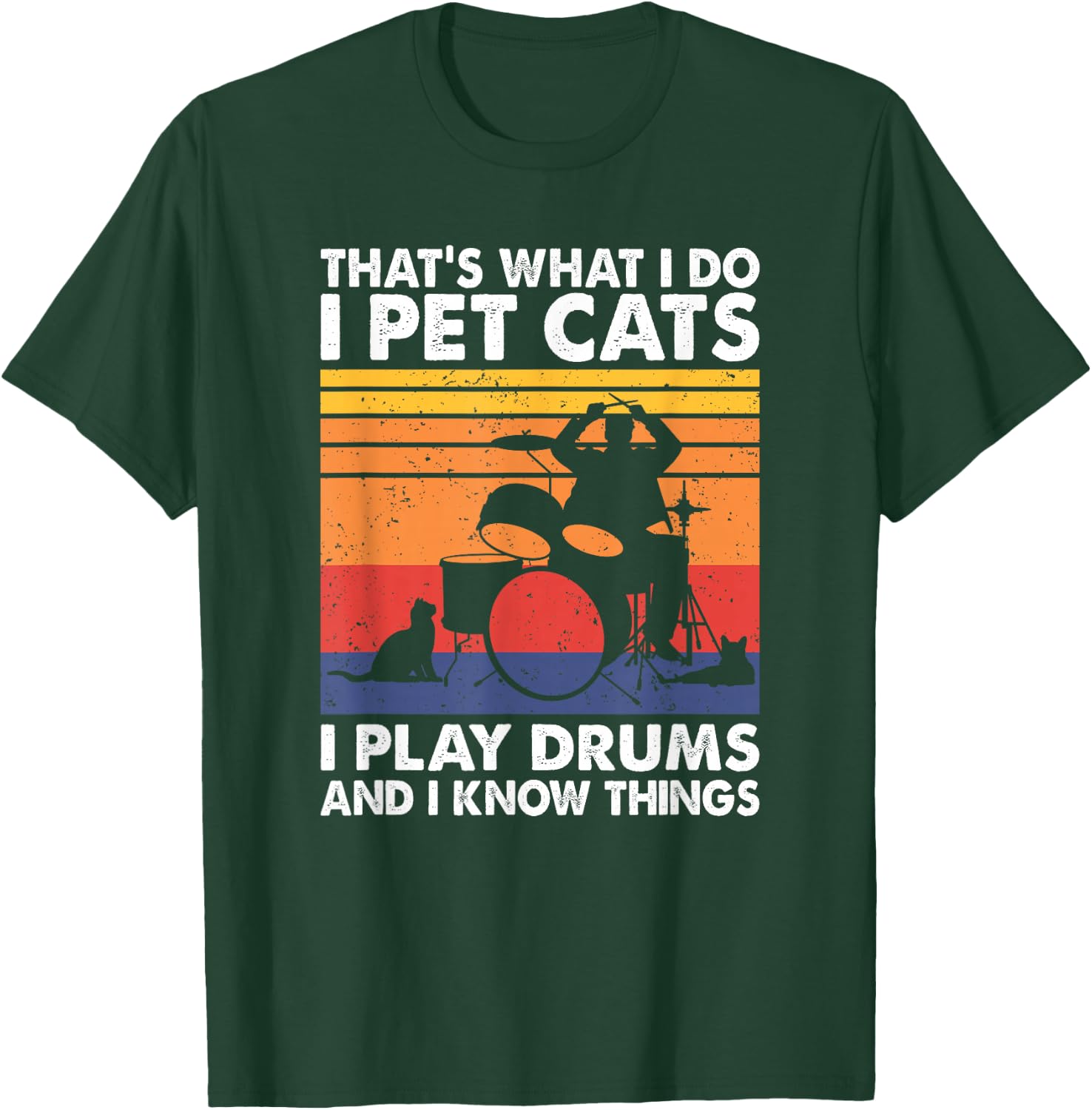 That's What I Do I Pet Cats I Play Drums & I Know Things T-Shirt - T-Shirt | Forest