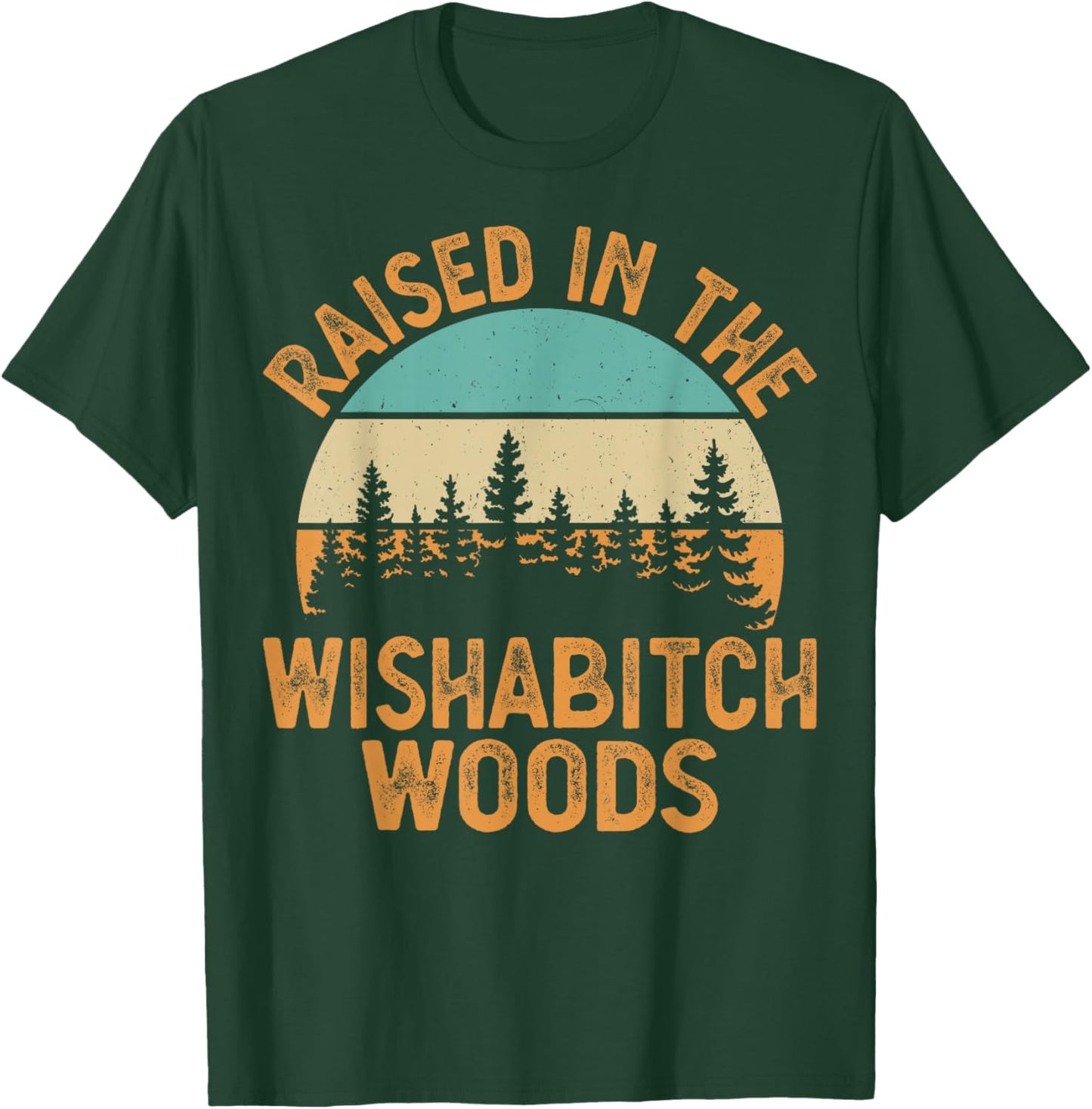 She Was Born And Raised In Wishabitch Woods Funny Saying T-Shirt - T-Shirt | Forest