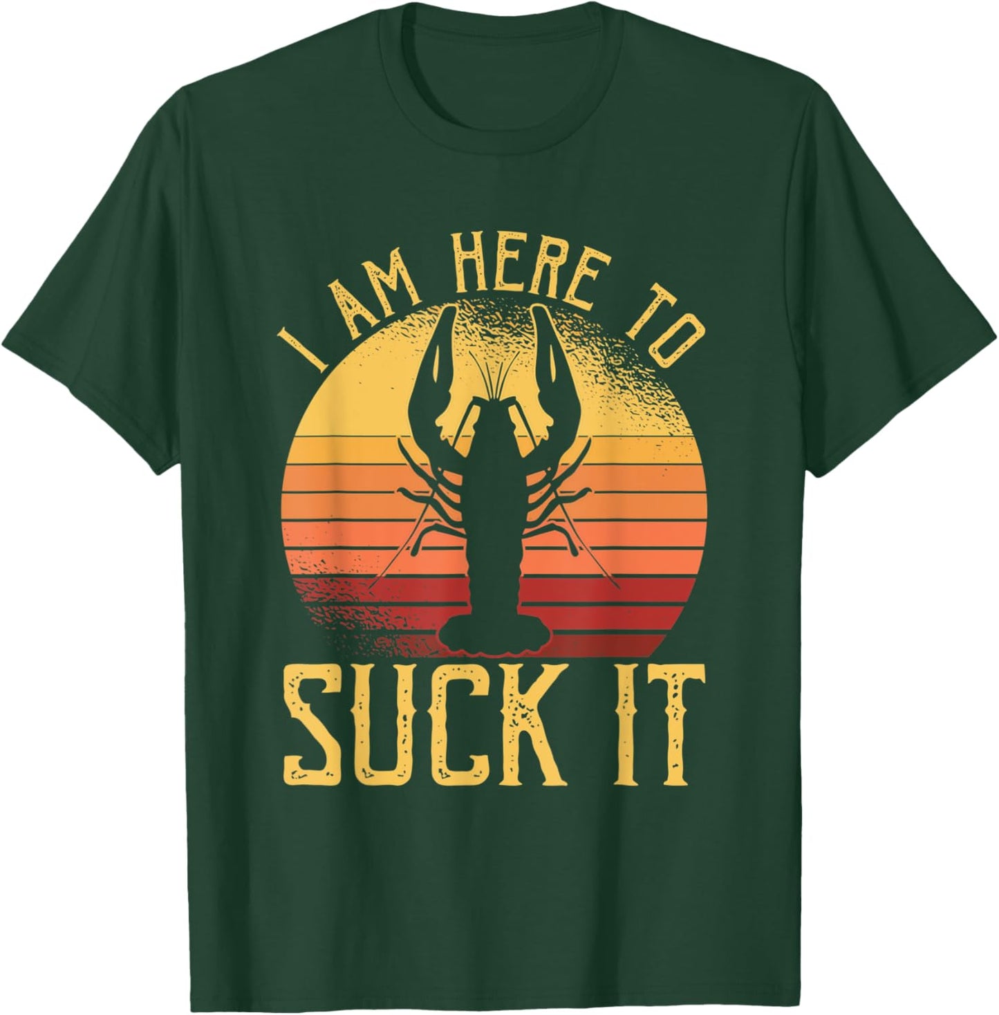 I Am Here To Suck It Crawfish Crustaceans Crayfish T-Shirt - T-Shirt | Forest