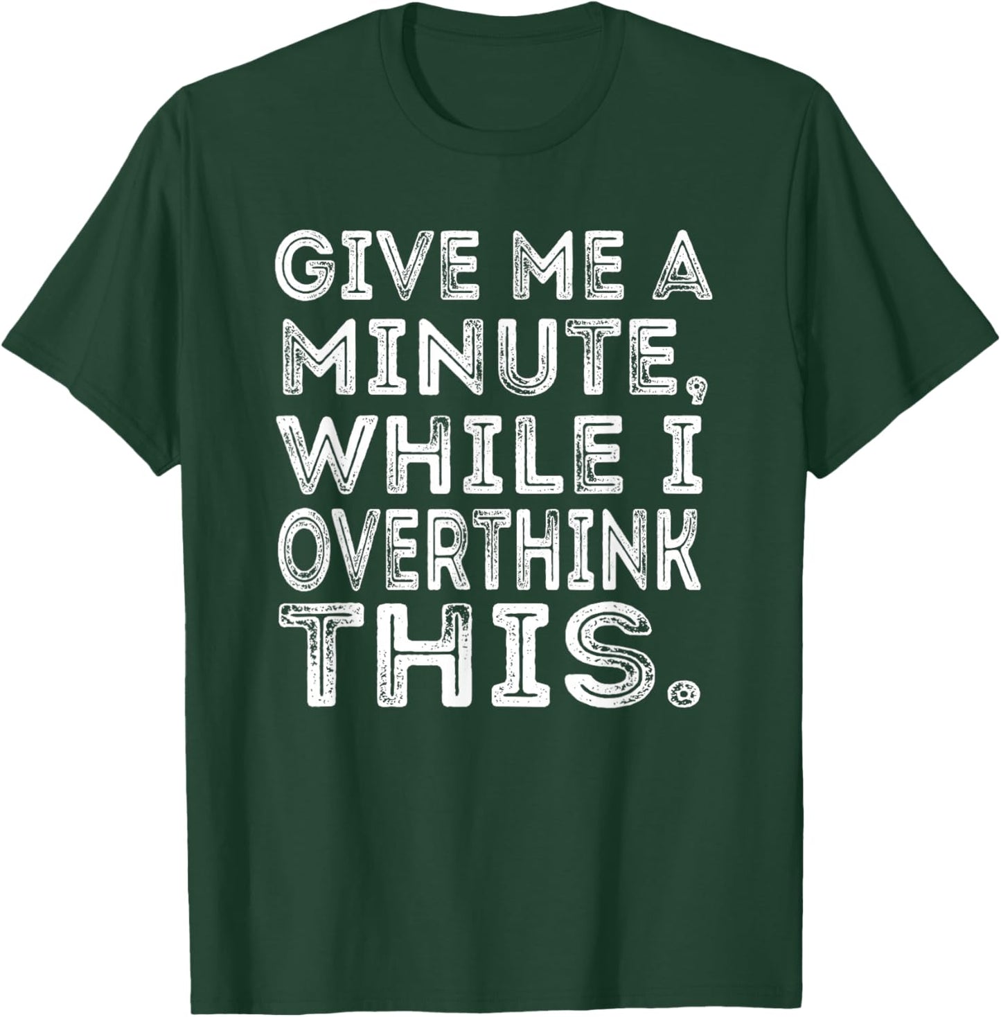Give Me a Minute While I Overthink This Funny Meme T-Shirt - T-Shirt | Forest