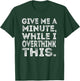 Give Me a Minute While I Overthink This Funny Meme T-Shirt - T-Shirt | Forest