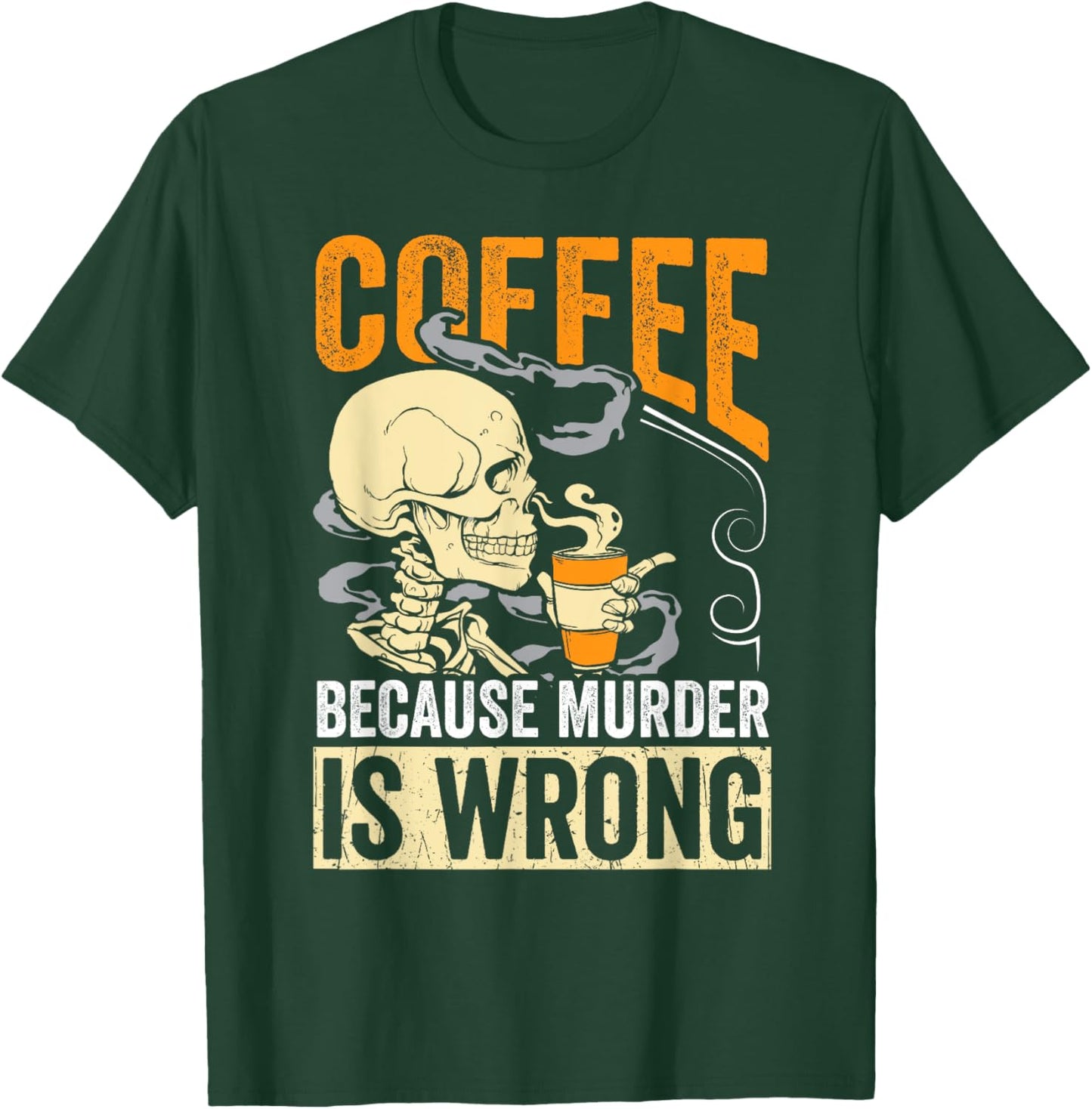 Coffee Because Murder Is Wrong Skeleton Coffee Lover Gift T-Shirt - T-Shirt | Forest