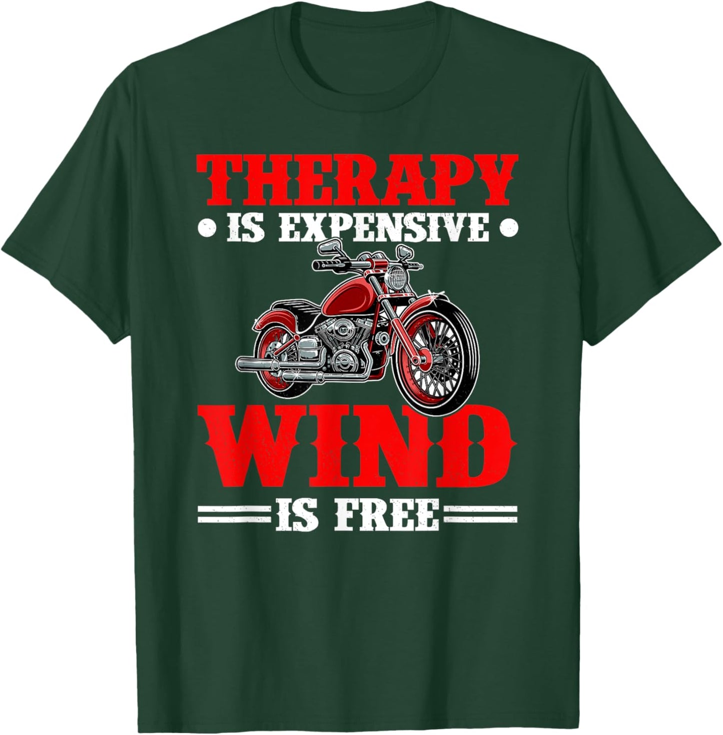 Therapy Is Expensive Wind Is Free Motorcycle Rider Biker T-Shirt - T-Shirt | Forest