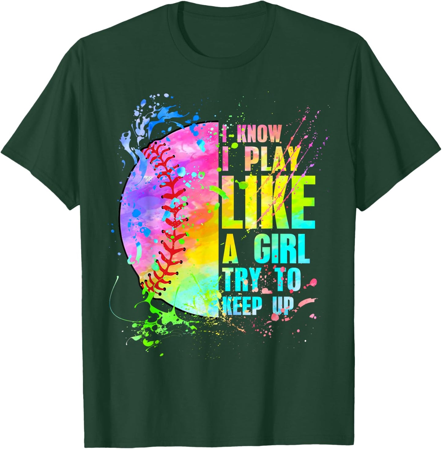 I Know I Play Like A Girl Try To Keep Up Softball T-Shirt - T-Shirt | Forest