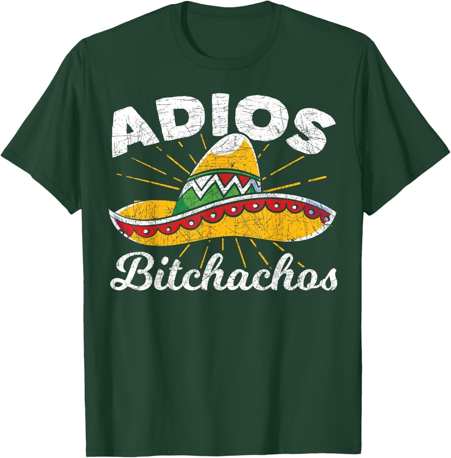 Adios Bitchachos Sombrero Fiesta Mexico Funny Cinco De Mayo T-Shirt - T-Shirt | Forest