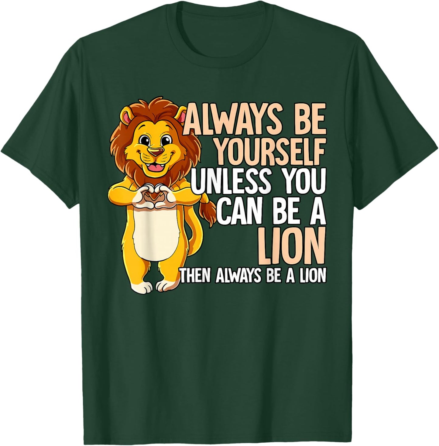 Always Be Yourself Unless You Can Be A Lion T-Shirt - T-Shirt | Forest