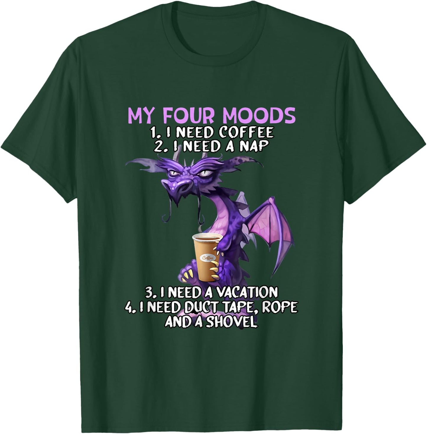 My Four Moods I Need Coffee I Need A Nap Dragon Coffee Lover T-Shirt - T-Shirt | Forest