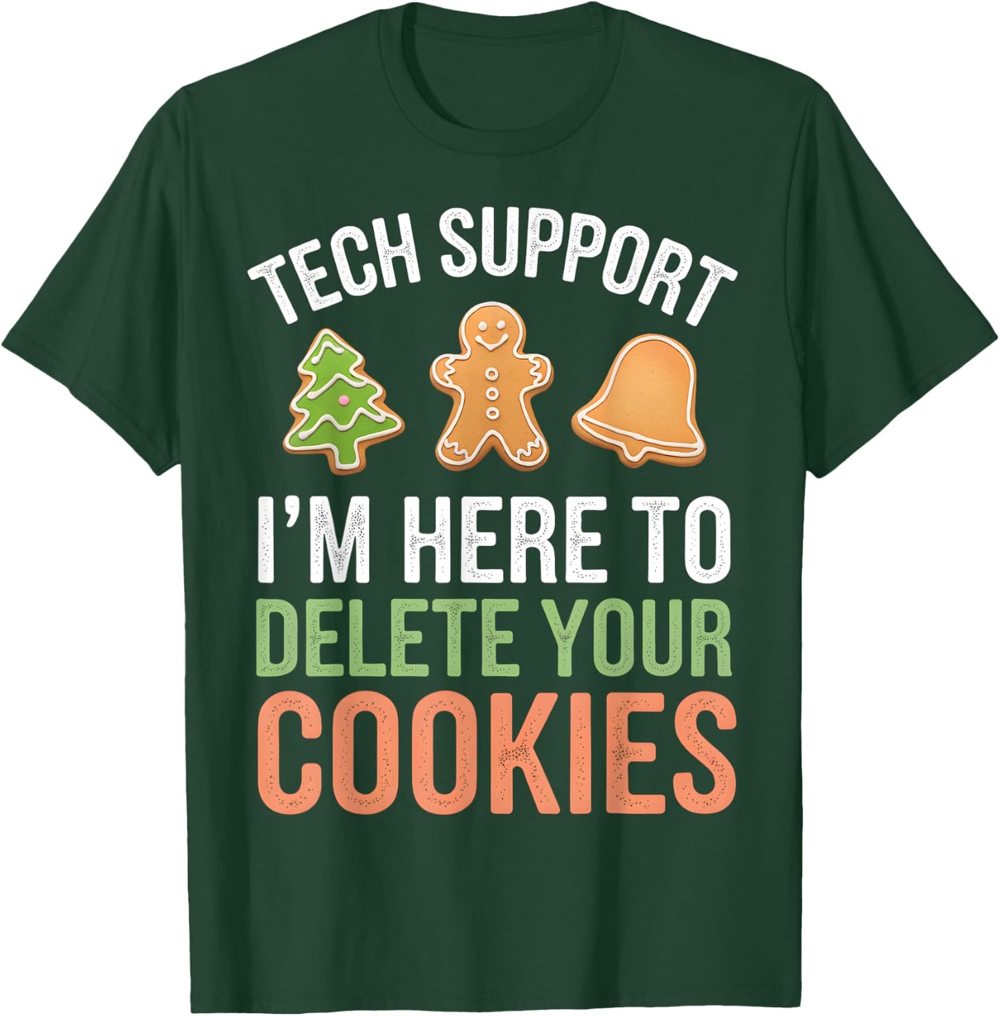 Tech Support I'm Here To Delete Your Cookies Xmas Christmas T-Shirt - T-Shirt | Forest