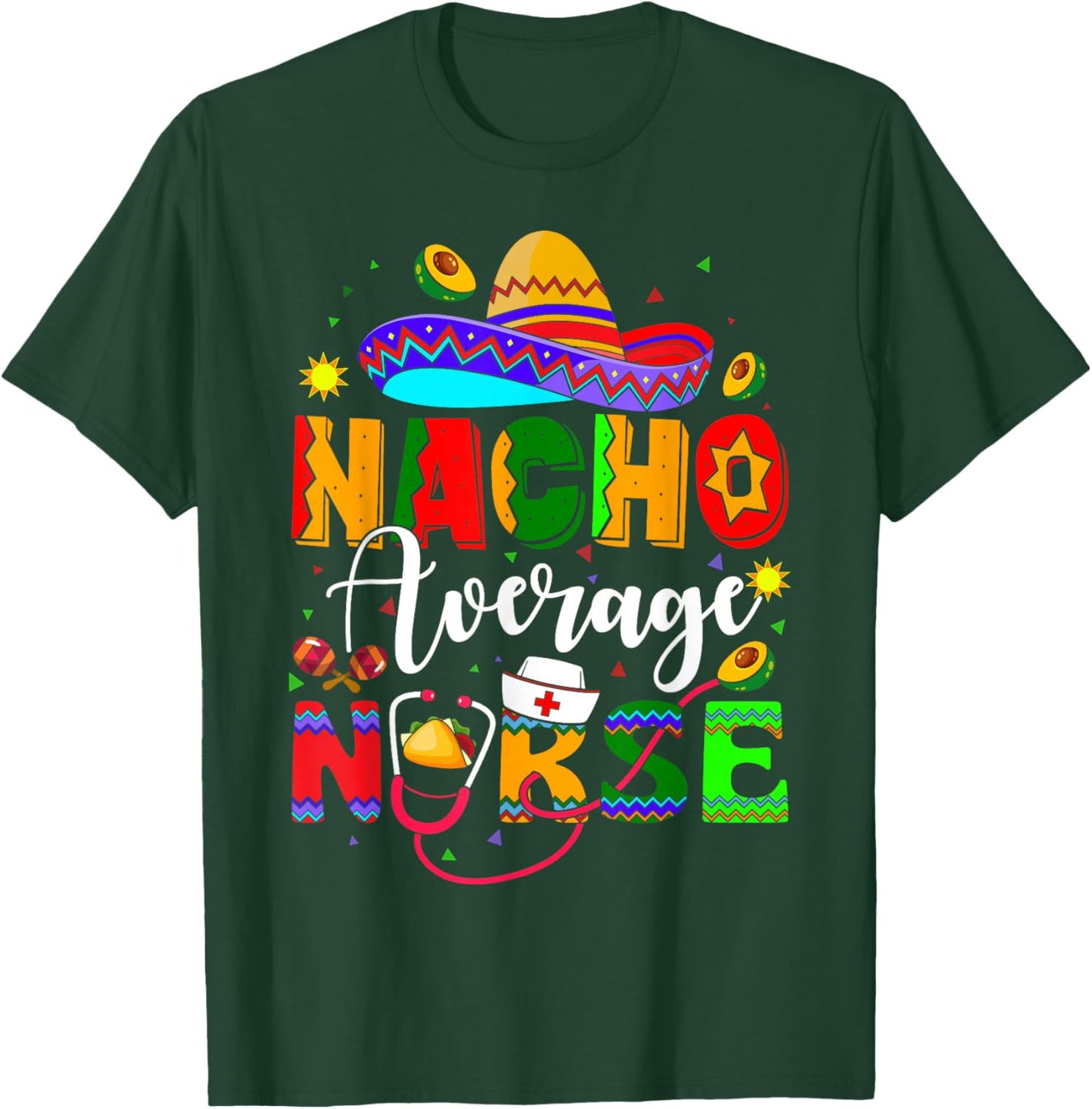 Nacho Average Nurse Cinco De Mayo Fiesta Mexican Nursing T-Shirt - T-Shirt | Forest