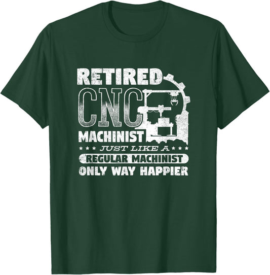 CNC Machinist Engineer CNC Operator Retired CNC Machinist T-Shirt - T-Shirt | Forest
