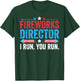 Fireworks Director If I Run You Run Funny Fourth Of July T-Shirt - T-Shirt | Forest