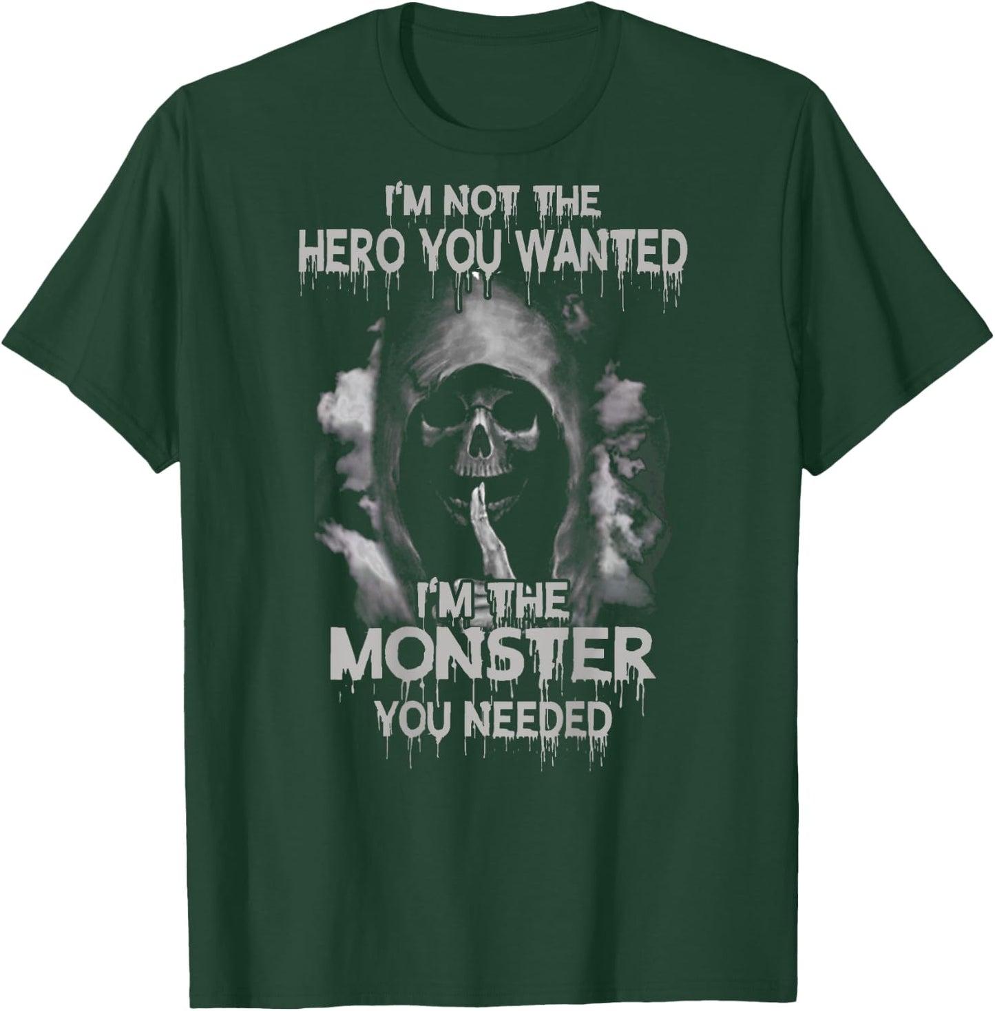 I'm Not the Hero You Wanted I'm the Moster You Needed Shirt T-Shirt - T-Shirt | Forest