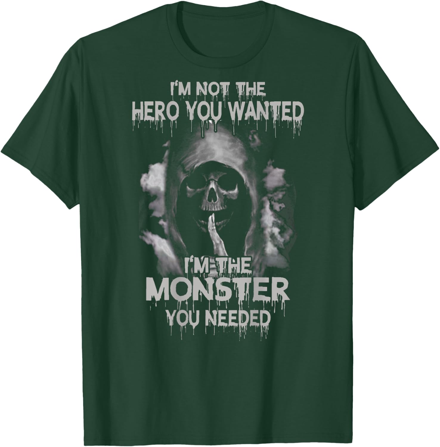 I'm Not the Hero You Wanted I'm the Moster You Needed Shirt T-Shirt - T-Shirt | Forest