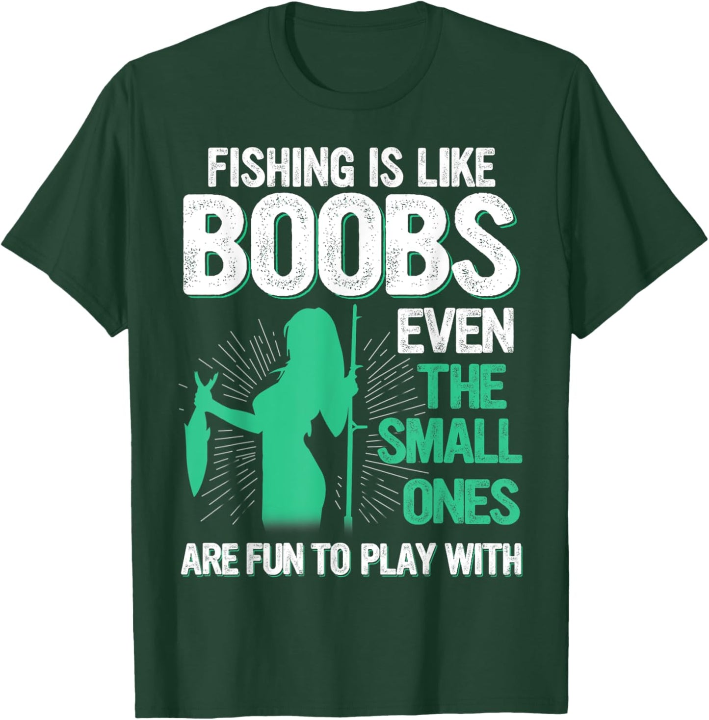 Fishing Is Like Boobs Even Small Ones Are Fun To Play With T-Shirt - T-Shirt | Forest