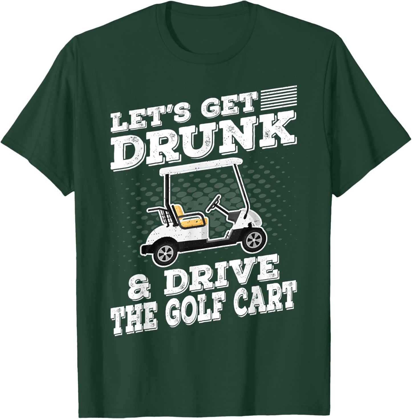 Let's Get Drunk And Drive Golf Cart Funny Golfing Vintage T-Shirt - T-Shirt | Forest