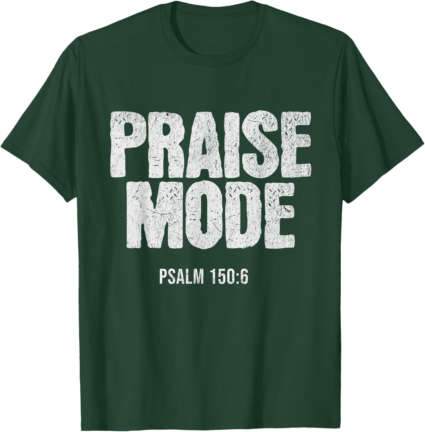 Christian Worship PRAISE MODE Psalm 150:6 Verse Gift T-Shirt - T-Shirt | Forest