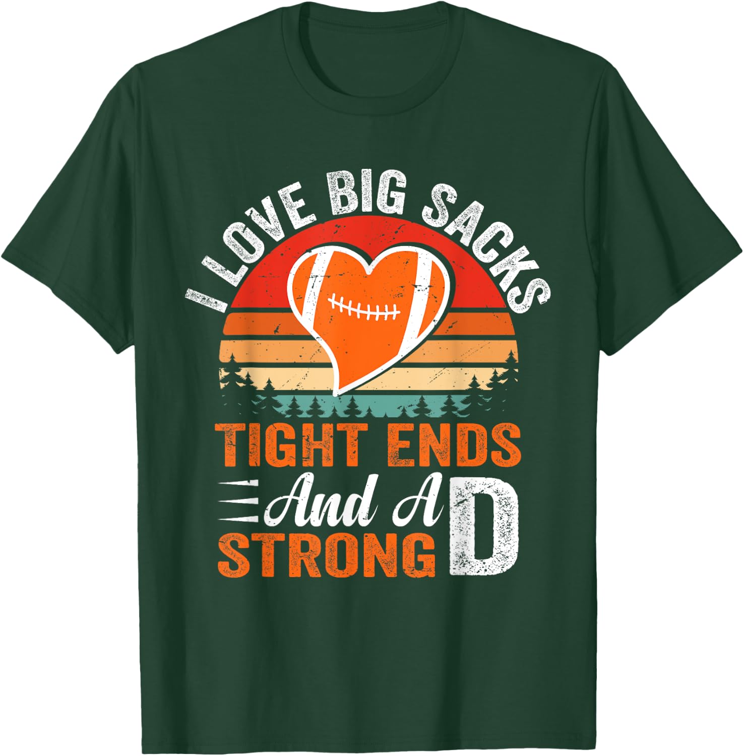 I Love Big Sacks Tight Ends And A Strong D Football Sayings T-Shirt - T-Shirt | Forest