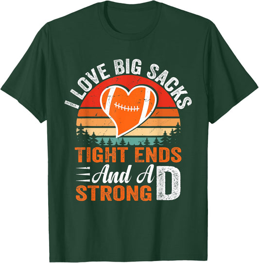 I Love Big Sacks Tight Ends And A Strong D Football Sayings T-Shirt - T-Shirt | Forest