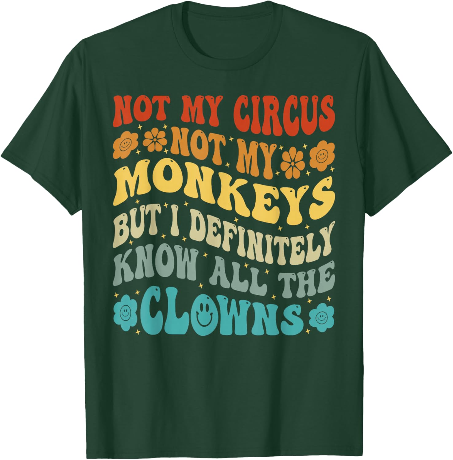 Not My Circus Not My Monkeys But I Know All The Clowns T-Shirt - T-Shirt | Forest